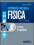 Esperimenti e idee della fisica per moduli. Modulo B: Le forze e l'equilibrio. Per le Scuole superiori