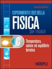 Esperimenti e idee della fisica per moduli. Modulo C: Temperatura, calore ed equilibrio termico. Per le Scuole superiori