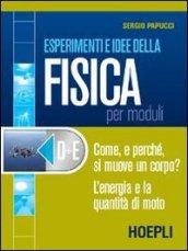 Esperimenti e idee della fisica per moduli. Modulo D-E: Come e perché si muovono i corpi?-L'energia e la quantità di moto. Per le Scuole superiori