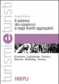 Il sistema dei congressi e degli eventi aggregativi. Economia. Legislazione. Turismo. Mercato. Marketing. Tecnica