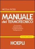 Manuale del termotecnico. Fondamenti. Riscaldamento. Condizionamento. Refrigerazione