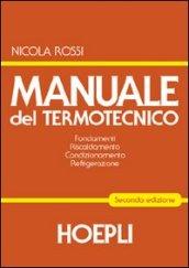 Manuale del termotecnico. Fondamenti. Riscaldamento. Condizionamento. Refrigerazione