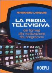 La regia televisiva. Dai format alla realizzazione dei programmi