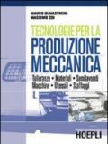 Tecnologie per la produzione meccanica. Per le Scuole superiori