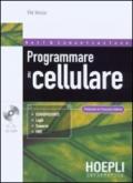 Programmare il cellulare. Con Cd-Rom