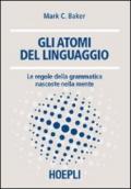 Gli atomi del linguaggio. Le regole della grammatica nascoste nella mente