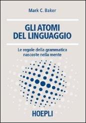 Gli atomi del linguaggio. Le regole della grammatica nascoste nella mente