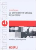 La destinazione turistica di successo. Marketing e management