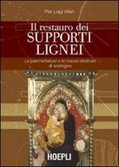 Il restauro dei supporti lignei. Le parchettature e le nuove strutture di sostegno. Ediz. illustrata