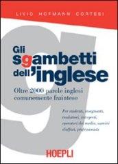 Gli sgambetti dell'inglese. Oltre 2000 parole inglesi comunemente fraintese