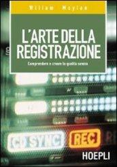 L'arte della registrazione. Comprendere e creare la qualità sonora