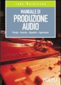 Manuale di produzione audio. Principi. Tecniche. Dispositivi. Applicazioni