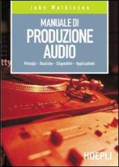 Manuale di produzione audio. Principi. Tecniche. Dispositivi. Applicazioni