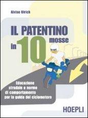 Il patentino in dieci mosse. Educazione stradale e norme di comportamento per la guida del ciclomotore