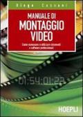 Manuale del montaggio video. Come conoscere e utilizzare strumenti e software professionali