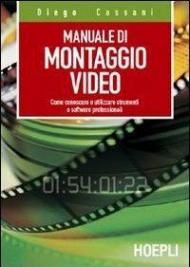 Manuale del montaggio video. Come conoscere e utilizzare strumenti e software professionali