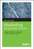 Marketing del prodotto-servizio. Integrare tangibile e intangibile per offrire valore al cliente