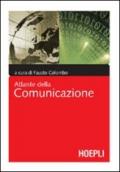 Atlante della comunicazione. Cinema, design, editoria, internet, moda, musica, pubblicità, radio, teatro, telefonia, televisione