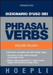Dizionario d'uso dei phrasal verbs. Inglese-italiano. Dizionario completo dei verbi frasali inglesi, glossario di verbi italiani tradotti con phrasal verbs