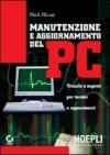 Manutenzione e aggiornamento del PC. Trucchi e segreti per tecnici e appassionati