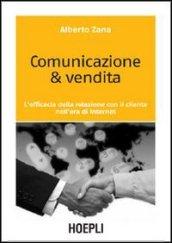 Comunicazione & vendita. L'efficacia della relazione con il cliente nell'era di Internet