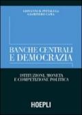 Banche centrali e democrazia. Istituzioni, moneta e competizione politica