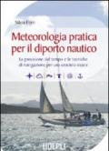 Meteorologia pratica per il diporto nautico. La previsione del tempo e le tecniche di navigazione per una crociera sicura