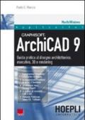 ArchiCAD 9. Guida pratica al disegno architettonico, esecutivo, 3D e rendering