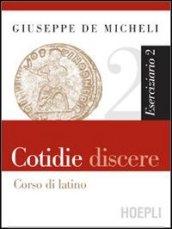 Cotidie discere. Corso di latino. Eserciziario. Per i Licei e gli Ist. magistrali