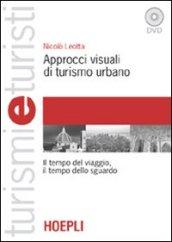 Approcci visuali di turismo urbano. Il tempo del viaggio, il tempo dello sguardo. Con DVD