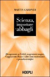 Scienza, imposture e abbagli. Discorsi su Godel, esagrammi magici, Cappuccetto Rosso e altri temi matematici e pseudoscientifici