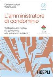 L'amministratore di condominio. Trattato teorico-pratico sul condominio e la sua amministrazione. Con CD-ROM