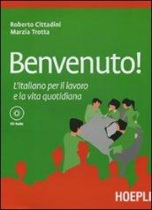 Benvenuto! L'italiano per il lavoro e la vita quotidiana. Con CD Audio