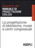 La progettazione di biblioteche, musei e centri congressuali. Quaderni del manuale di progettazione edilizia