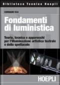 Fondamenti di luministica. Teoria, tecnica e apparecchi per l'illuminazione artistica teatrale e dello spettacolo