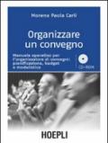 Organizzare un convegno. Manuale operativo per l'organizzatore di convegni: pianificazione, budget e modulistica. Con CD-ROM