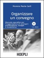 Organizzare un convegno. Manuale operativo per l'organizzatore di convegni: pianificazione, budget e modulistica. Con CD-ROM