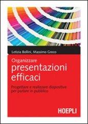 Organizzare presentazioni efficaci. Progettare e realizzare diapositive per parlare in pubblico