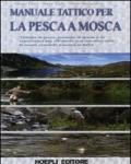 Manuale di pesca a mosca. Tecniche, tattiche e materiali per pescare in Italia. Ediz. illustrata