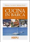 Cucina in barca. Ricette e menu per mangiar bene in navigazione. Ediz. illustrata