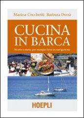 Cucina in barca. Ricette e menu per mangiar bene in navigazione. Ediz. illustrata