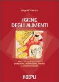 Igiene degli alimenti. Manuale per l'operatore: produzione, distribuzione, vendita e somministrazione