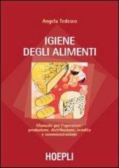 Igiene degli alimenti. Manuale per l'operatore: produzione, distribuzione, vendita e somministrazione