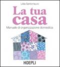 La tua casa. Manuale di organizzazione domestica