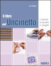 Il libro dell'uncinetto. I materiali, le tecniche e i progetti