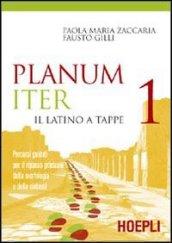 Planum iter. Il latino a tappe. Percorsi guidati per il ripasso graduale della morfologia e della sintassi. Per i Licei e gli Ist. magistrali. 1.