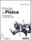 Principi di fisica. Idee, esperimenti e modelli della realtà. Per i Licei e gli Ist. magistrali: 1