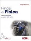 Principi di fisica. Idee, esperimenti e modelli della realtà. Per i Licei e gli Ist. magistrali: 2