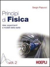 Principi di fisica. Idee, esperimenti e modelli della realtà. Per i Licei e gli Ist. magistrali: 2