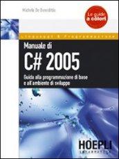 Manuale di C# 2005. Guida alla programmazione di base e all'ambiente di sviluppo